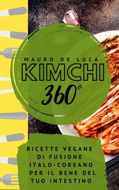 Cover Kimchi 360°: Ricette vegane di fusione Italo-Coreano per il bene del tuo intestino (eBook, ePUB)