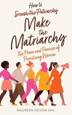 How to Make the Matriarchy (eBook, ePUB) - Devine-Ahl, Maureen