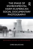 The Image of Environmental Harm in American Social Documentary Photography (eBook, ePUB)