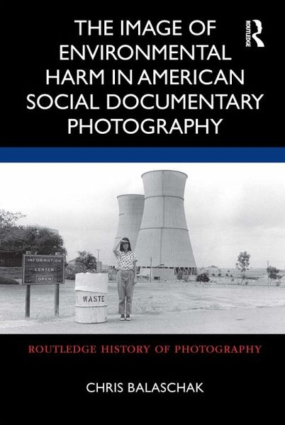 The Image of Environmental Harm in American Social Documentary Photography (eBook, ePUB) The Image of Environmental Harm in American Social Documentary Photography (eBook, ePUB)