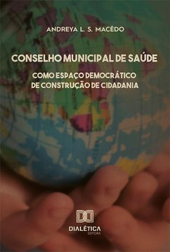 Conselho Municipal de Saúde como Espaço Democrático de Construção de Cidadania (eBook, ePUB) - Macêdo, Andreya L. S.