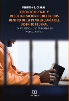 Ejecución penal y resocialización de detenidos dentro de la penitenciaría del Distrito Federal (eBook, ePUB) - Cabral, Welinton dos Santos