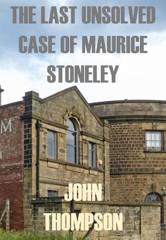 The Last Unsolved Case Of Maurice Stoneley (eBook, ePUB) - Thompson, John