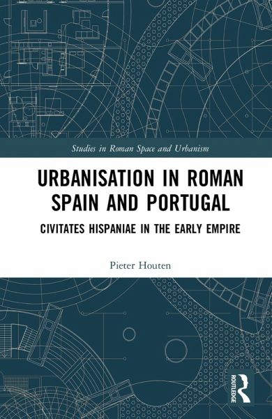 Urbanisation in Roman Spain and Portugal (eBook, ePUB) Urbanisation in Roman Spain and Portugal (eBook, ePUB)