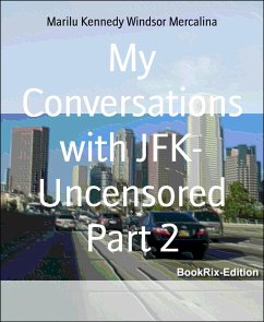 My Conversations with JFK- Uncensored Part 2 (eBook, ePUB) - Kennedy Windsor Mercalina, Marilu