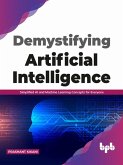 Demystifying Artificial intelligence: Simplified AI and Machine Learning concepts for Everyone (English Edition) (eBook, ePUB)