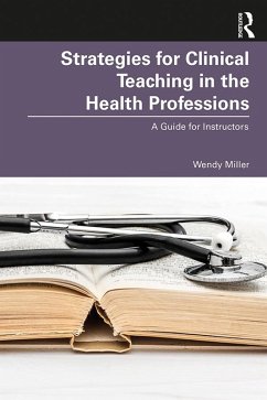 Strategies for Clinical Teaching in the Health Professions (eBook, ePUB) - Miller, Wendy