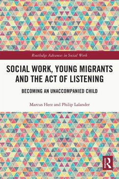 Social Work, Young Migrants and the Act of Listening (eBook, ePUB) - Herz, Marcus; Lalander, Philip