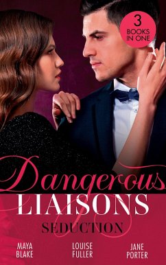 Dangerous Liaisons: Seduction: His Mistress by Blackmail / Blackmailed Down the Aisle / His Merciless Marriage Bargain (eBook, ePUB) - Blake, Maya; Fuller, Louise; Porter, Jane