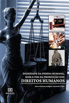 Dignidade da pessoa humana, base e fim da promoção dos direitos humanos (eBook, ePUB) - Silva, Reginaldo Albuquerque da