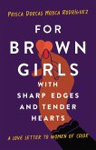 For Brown Girls with Sharp Edges and Tender Hearts (eBook, ePUB) For Brown Girls with Sharp Edges and Tender Hearts (eBook, ePUB)