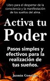 Activa tu Poder: Pasos simples y efectivos para la realización de tus sueños. (Despertar de la consciencia y manifestación de los sueños del alma.) (eBook, ePUB)