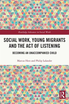 Social Work, Young Migrants and the Act of Listening (eBook, PDF) - Herz, Marcus; Lalander, Philip