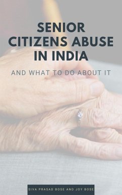 Senior Citizens Abuse in India (eBook, ePUB) - Bose, Siva Prasad; Bose, Joy