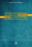 Análise Macroeconômica Preliminar dos Gastos em Saúde do Distrito Federal no Período de 2006 a 2008 (eBook, ePUB)