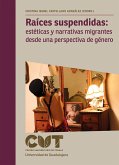 Raíces suspendidas: estéticas y narrativas migrantes desde una perspectiva de género (eBook, ePUB)