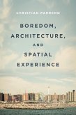 Boredom, Architecture, and Spatial Experience (eBook, PDF) Boredom, Architecture, and Spatial Experience (eBook, PDF)