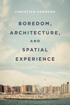 Boredom, Architecture, and Spatial Experience (eBook, PDF) - Parreno, Christian