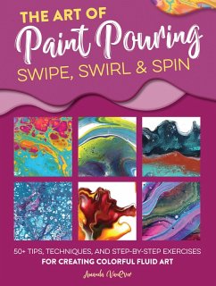 The Art of Paint Pouring: Swipe, Swirl & Spin (eBook, ePUB) - Vanever, Amanda