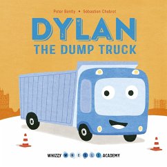 Whizzy Wheels Academy: Dylan the Dump Truck (eBook, ePUB) - Bently, Peter