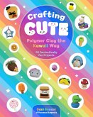 Crafting Cute: Polymer Clay the Kawaii Way (eBook, ePUB)