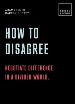 How to Disagree: Negotiate difference in a divided world. (eBook, ePUB) - Ferner, Adam; Chetty, Darren