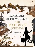 History of the World in 500 Railway Journeys (eBook, ePUB)