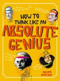 How to Think Like an Absolute Genius (eBook, PDF) How to Think Like an Absolute Genius (eBook, PDF)
