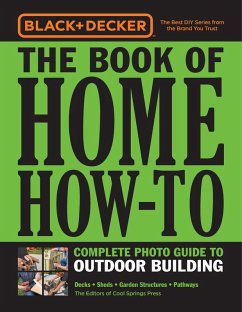 Black & Decker The Book of Home How-To Complete Photo Guide to Outdoor Building (eBook, ePUB) - Editors of Cool Springs Press