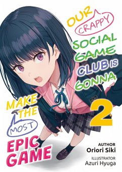 Our Crappy Social Game Club Is Gonna Make the Most Epic Game: Volume 2 (eBook, ePUB) - Siki, Oriori