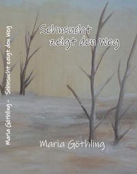 Sehnsucht zeigt den Weg - Göthling, Maria