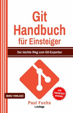 Git Handbuch für Einsteiger (Gekürzte Ausgabe) - Fuchs, Paul