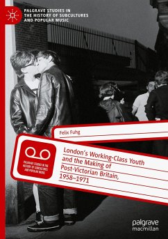 London¿s Working-Class Youth and the Making of Post-Victorian Britain, 1958¿1971 - Fuhg, Felix