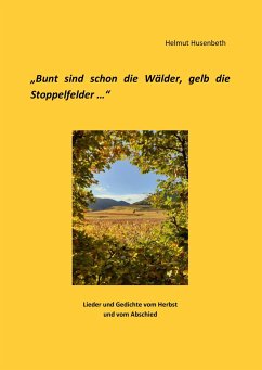 Bunt sind schon die Wälder, gelb die Stoppelfelder - Husenbeth, Helmut