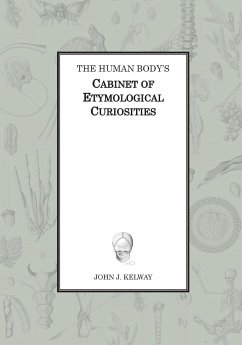The Human Body's Cabinet of Etymological Curiosities - Kelway, John James