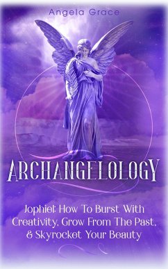 Cover Archangelology: Jophiel, How To Burst With Creativity, Grow From The Past, & Skyrocket Your Beauty (eBook, ePUB)