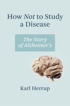 How Not to Study a Disease (eBook, ePUB) - Herrup, Karl