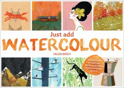 Just Add Watercolour (eBook, ePUB) - Birch, Helen Just Add Watercolour (eBook, ePUB) - Birch, Helen