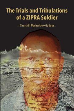 The Trials and Tribulations of a ZIPRA Soldier - Guduza, Churchill Mpiyesizwe