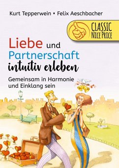 Liebe und Partnerschaft intuitiv erleben (eBook, ePUB) - Tepperwein, Kurt; Aeschbacher, Felix