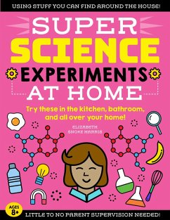 SUPER Science Experiments: At Home (eBook, ePUB) - Harris, Elizabeth Snoke