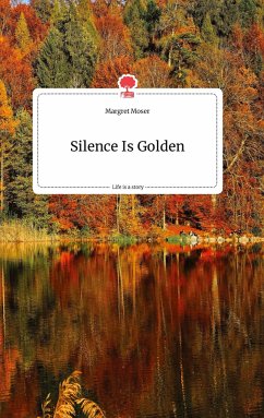Silence Is Golden. Life is a Story - story.one - Moser, Margret