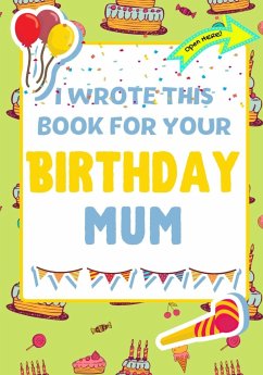 I Wrote This Book For Your Birthday Mum: The Perfect Birthday Gift For Kids to Create Their Very Own Book For Mum - Publishing Group, The Life Graduate; Nelson, Romney