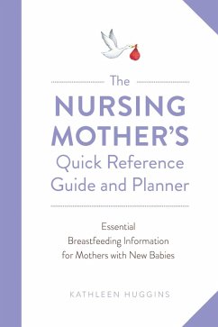 The Nursing Mother's Quick Reference Guide and Planner (eBook, ePUB) - Huggins, Kathleen