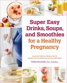Super Easy Drinks, Soups, and Smoothies for a Healthy Pregnancy (eBook, ePUB)