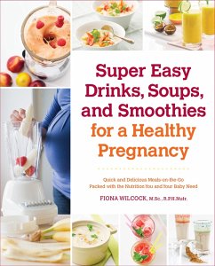 Super Easy Drinks, Soups, and Smoothies for a Healthy Pregnancy (eBook, ePUB) - Wilcock, Fiona