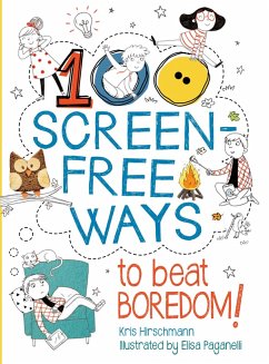 100 Screen-Free Ways To Beat Boredom (eBook, PDF) - Hirschmann, Kris