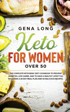 Keto for Women over 50: The Complete Ketogenic Diet Cookbook to Prevent Diabetes, Low Carbs, and to have a Healthy Lifestyle. Including a 28 D - Long, Gena