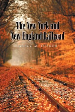 The New York and New England Railroad - Turner, Gregg M