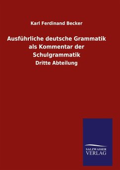 Ausführliche deutsche Grammatik als Kommentar der Schulgrammatik - Becker, Karl Ferdinand